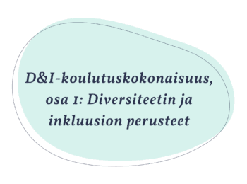 D&I-koulutuskokonaisuus, osa 1: Diversiteetin ja inkluusion perusteet