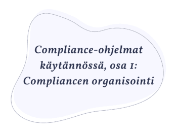 Compliance-ohjelmat käytännössä, osa 1: Compliancen organisointi