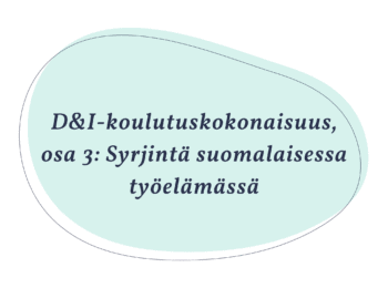 D&I-koulutuskokonaisuus, osa 3: Syrjintä suomalaisessa työelämässä