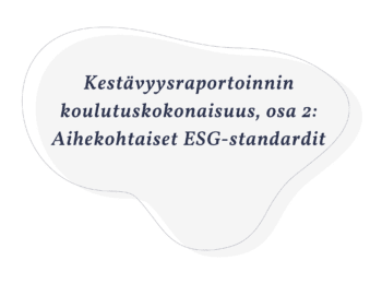 Kestävyysraportoinnin koulutuskokonaisuus, osa 2: Aihekohtaiset ESG-standardit