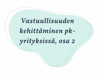 Vastuullisuuden kehittäminen pk-yrityksissä, osa 2